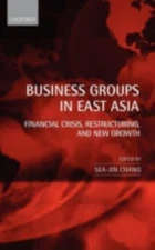 Business Groups in East Asia : Financial Crisis, Restructuring, And New Growt...