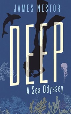 Deep: Freediving, Renegade Science and What the Ocean Tells Us About Oursel