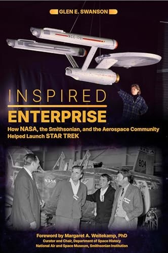 Inspired Enterprise : How Nasa, The Smithsonian, And The Aerospace Community Helped Launch Star Trek Glen E. Swanson - Image 6