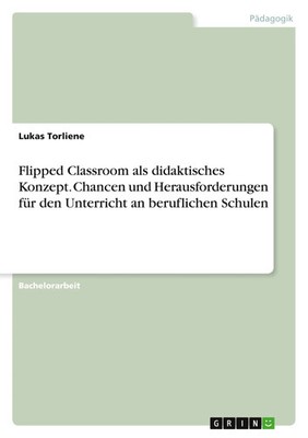 Lukas Torliene | Flipped Classroom als didaktisches Konzept. Chancen und...