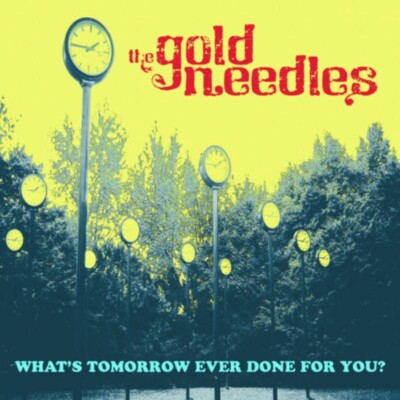 GOLD NEEDLES - WHAT'S TOMORROW EVER DONE FOR YOU?   VINYL LP NEU