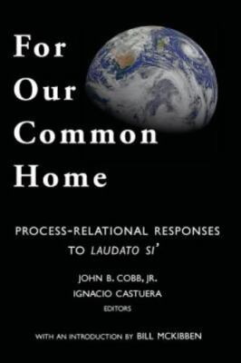 For Our Common Home: Process-Relational Responses to Laudato Si' by Cobb Jr, Jo