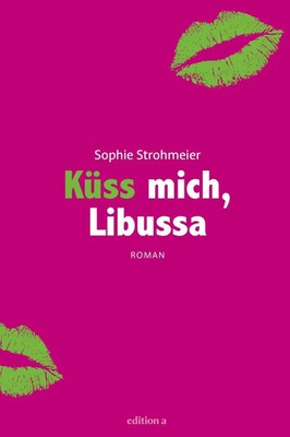 Küss mich, Libussa | Sophie Strohmeier | Buch | Deutsch | 2013 | edition a GmbH