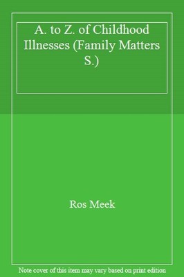 A. to Z. of Childhood Illnesses (Family Matters),Ros Meek
