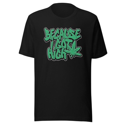 Weed T-shirt Because I Got High Short Sleeve Lightweight 100% Cotton Crew Neck T