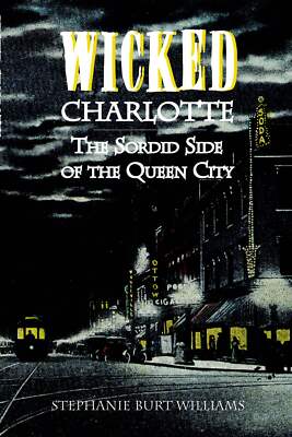 NEW The History Press Wicked Charlotte, NC 9781596291607 Wicked Trade Paperback