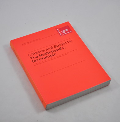 Citizens and Subjects - The Netherlands for example (Braidotti Esche Hlavajova)