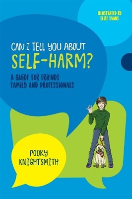 Can I Tell You About Self-Harm?: A ..., Pooky Knightsmi