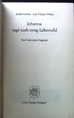 Johanna sagt euch ewig Lebewohl : Das Ende e. Legende. Guérin, André: