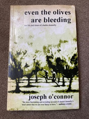 Even the Olives are Bleeding: Life of Charles Donnelly by Joseph O'Connor (1992)