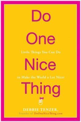 Do One Nice Thing: Little Things You Can D- hardcover, Debbie Tenzer, 0307453804