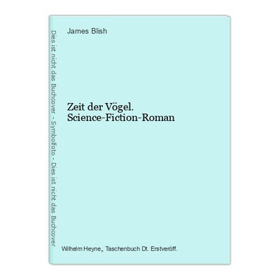 Zeit der Vögel. Science-Fiction-Roman Blish, James: 135107
