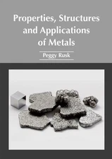 Properties, Structures and Applications of Metals (Hardback)