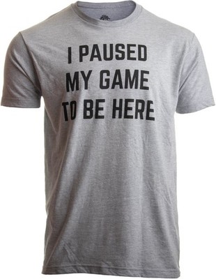 I Paused My Game to Be Here - Funny Video Gamer Gaming Medium, Sport Grey 