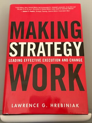 Making Strategy Work by Lawrence G. Hrebiniak (Hardcover)