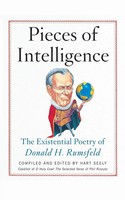 Pieces Of Intelligence The Existential Poetry Of Donald H. Rumsfeld Hart Seely