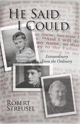 HE SAID I COULD: EXTRAORDINARY FROM THE ORDINARY By Robert Streusel *Excellent*