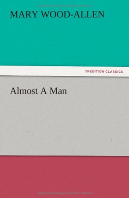 Almost a Man - Paperback NEW Mary Wood-Allen 12/12/2012