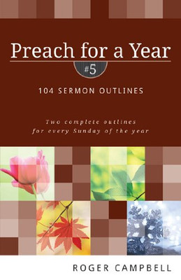 Preach for a Year: 104 Sermon Outlines - Paperback NEW Roger Campbell 2010-01-15