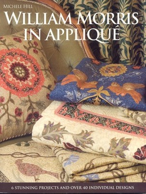 William Morris in Appliqué: Six Stunning Projects and Over Fifty Individual...