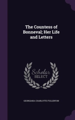 Fullerton - Countess of Bonneval  Her Life and Letters - New hardback  - X555z