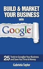 Build & Market Your Business with Google by Gabriela Taylor (English) Paperback 