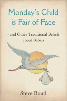 Mondays Child is Fair of Face: And Other Traditional Beliefs About - GOOD