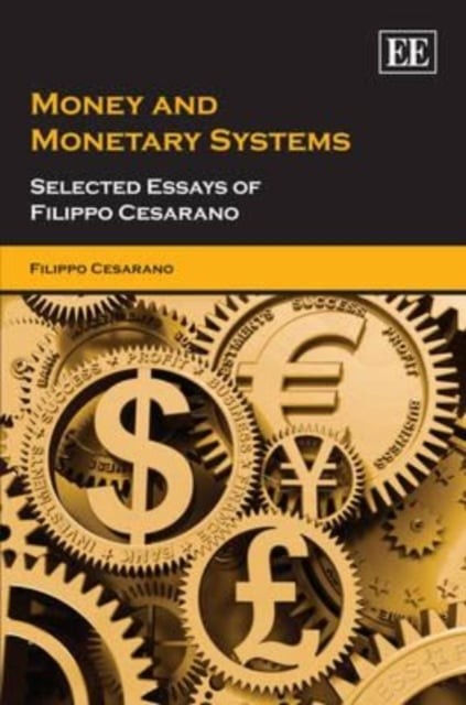 Money and Monetary Systems – Selected Essays of Filippo Cesarano Cesarano