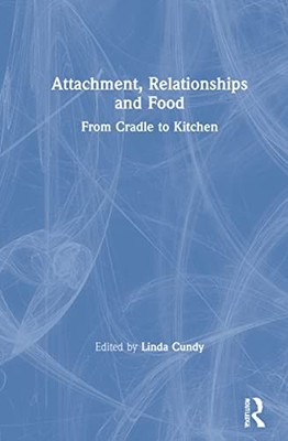 Attachment, Relationships and Food: From Cradle to Kitchen by Linda Cundy NEW