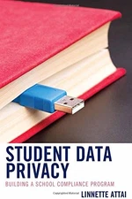 STUDENT DATA PRIVACY: BUILDING A SCHOOL COMPLIANCE PROGRAM By Linnette J. Attai