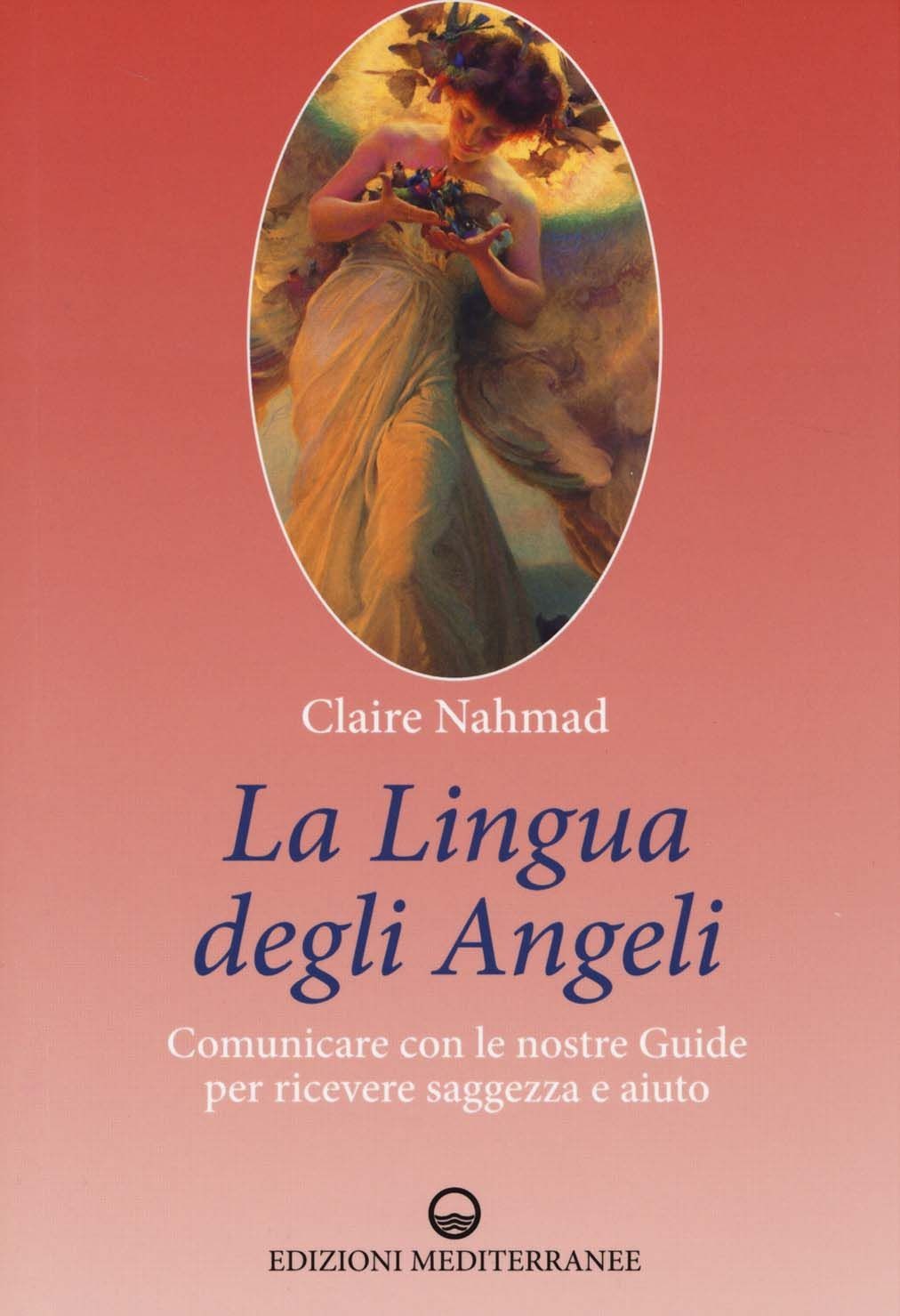 Libri Claire Nahmad - La Lingua Degli Angeli. Comunicare Con Le Nostre Guide Per