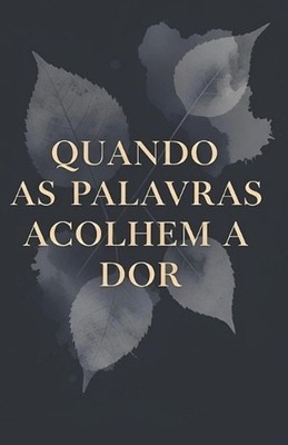 Quando as Palavras Acolhem a Dor: Livro de Poemas by Eduardo Pires Da Silva (Por