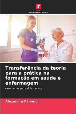 Transferncia da teoria para a prtica na formao em sade e enfermagem by Alexandra