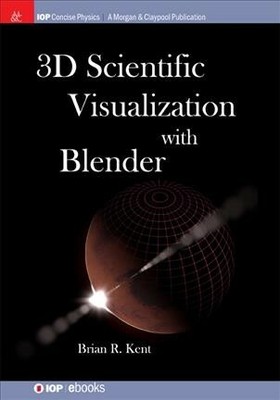 3d Scientific Visualization With Blender, Hardcover by Kent, Brian R., Like N...