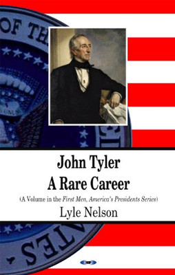 John Tyler: a Rare Career -  NEW Lyle Nelson 2011