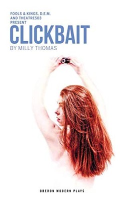 Clickbait: 1 (Oberon Modern Plays), Milly Thomas