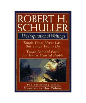 Robert H Schuller: The Inspirational Writings : Tough Times Never Last, but Toug