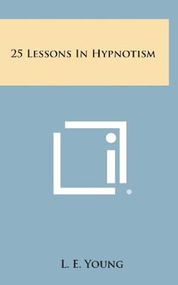 25 LESSONS IN HYPNOTISM By L. E. Young - Hardcover **BRAND NEW**