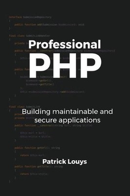 Professional PHP: Building maintainable and secure applications by Patrick Louys