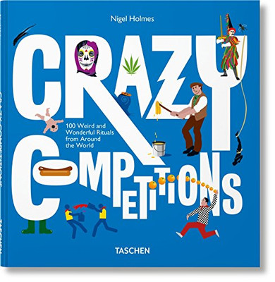 Crazy Competitions. 100 Weird and Wonderful Rituals from... - Holmes, Nigel