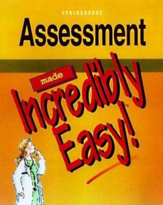 Assessment Made Incredibly Easy! by Springhouse Publishing