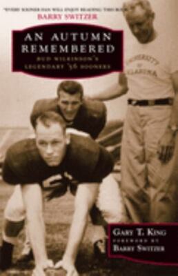An Autumn Remembered: Bud Wilkinson's Legendary's 56 Sooners by King, Gary T.