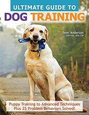 Ultimate Guide to Dog Training: Puppy Training to Advanced Techniques Plus 2...