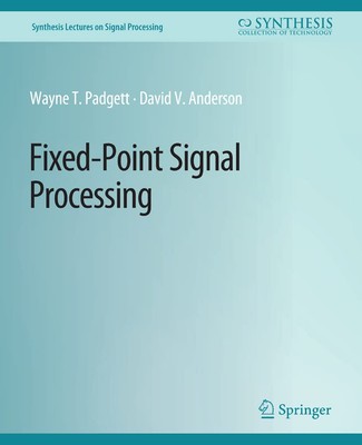 Fixed-Point Signal Processing (Synthesis Lectures on Signal Proce