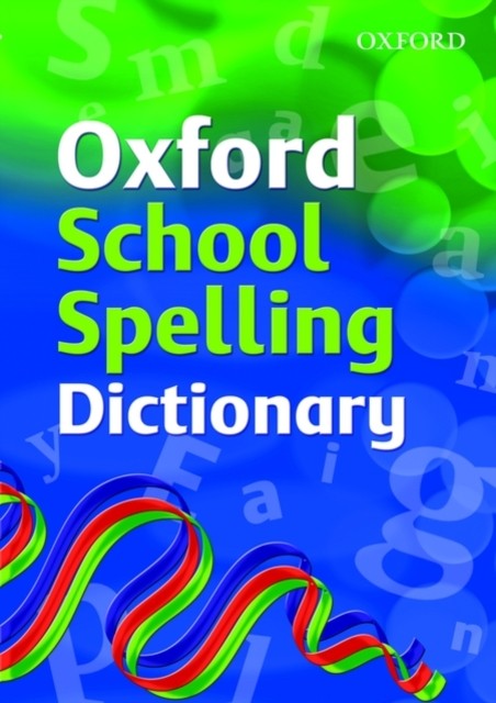 Oxford School Spelling Dictionary by Oxford Dictionaries (Paperback Book)