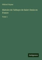 FéLicie D'ayzac | Histoire De L'abbaye De Saint-Denis En France | Buch (2025)