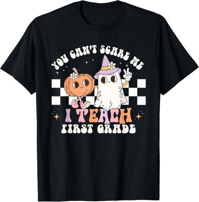 You Cant Scare Me I Teach First Grade Teacher Halloween T-Shirt