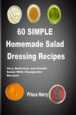 60 Simple Homemade Salad dressing Recipes: Very Delicio - Paperback NEW Harry, P