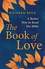 The Book of Love: A Better Way to Read the Bible Hardcover by Richard Beck
