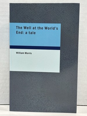 The Well At The Worlds End: A Tale - William Morris, 2006 Paperback BiblioBazaar
